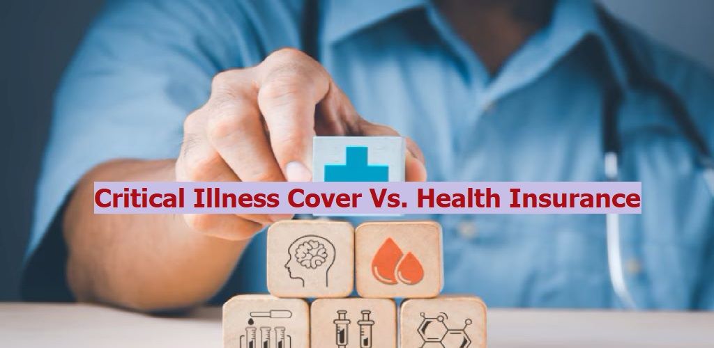 Insurance Cris How is Critical Insurance Cover Different From Normal Health Insurance